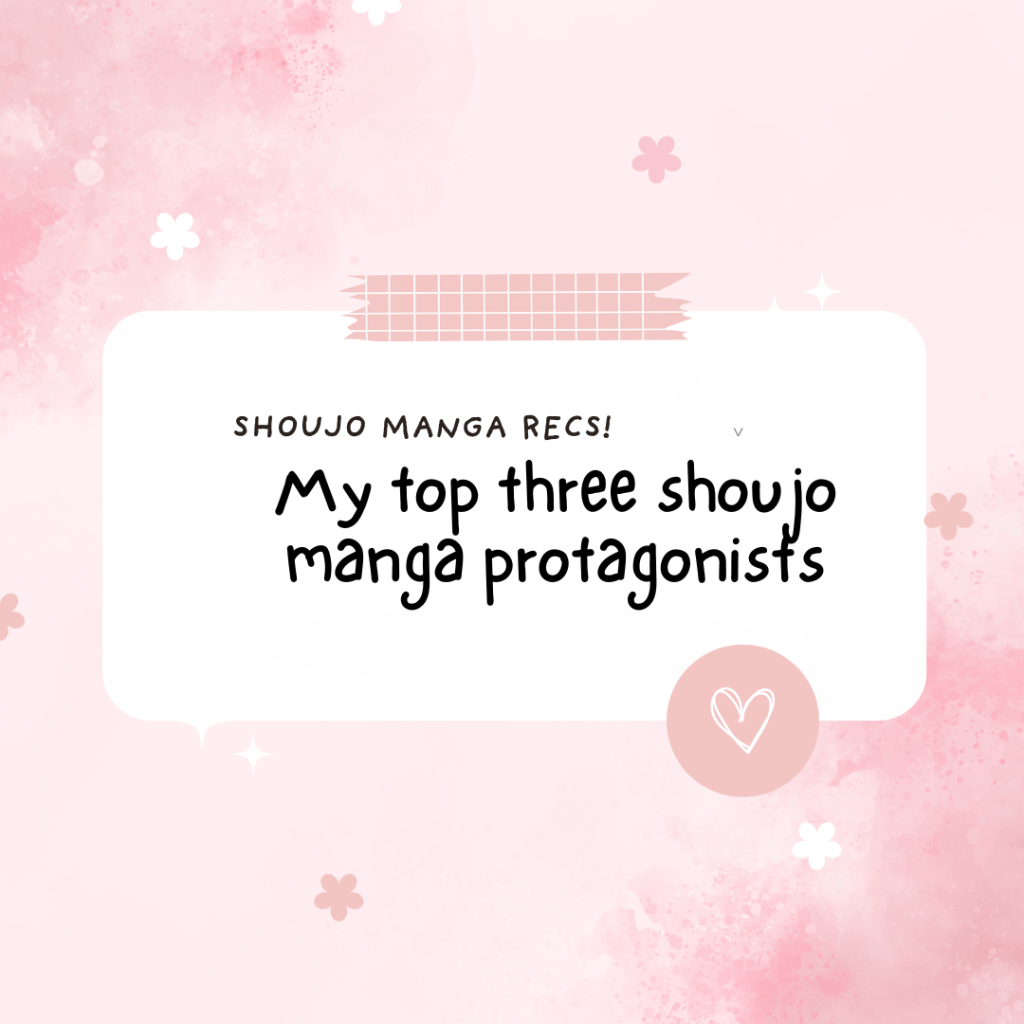 My Top 3 Shoujo Manga&nbsp;Protagonists